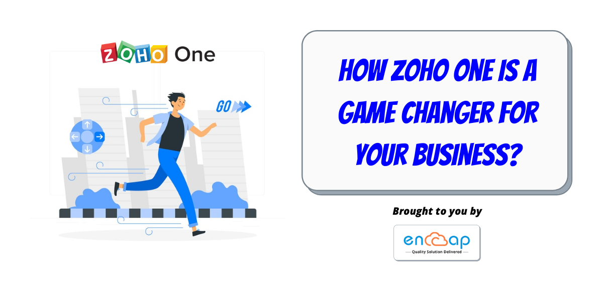 How Zoho One Is A Game Changer For Your Business Encap