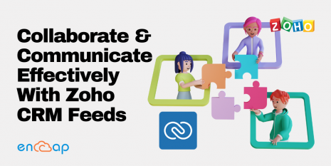 Collaborate and Communicate Effectively With Zoho CRM Feeds | Encaptechno