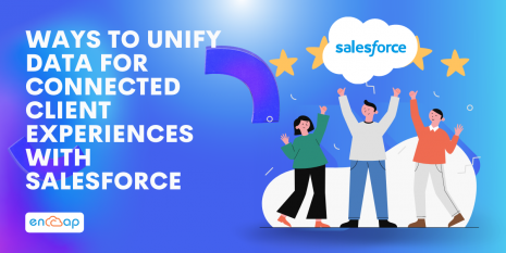 Ways to Unify Data for Connected Client Experiences with Salesforce