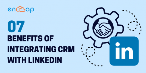 7 Benefits of Integrating CRM with LinkedIn | Encaptechno