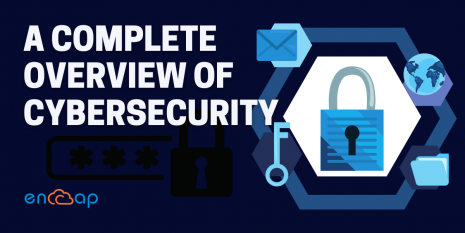 A Complete Overview of Cybersecurity | Encaptechno