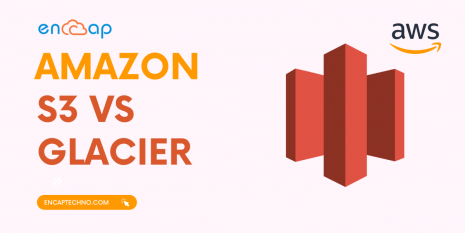 Amazon S3 Vs Amazon Glacier | Encaptechno