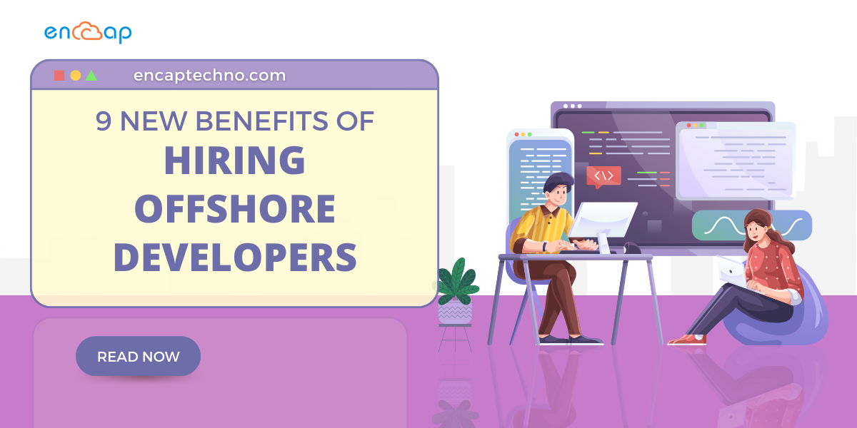 Hiring Offshore Developers: Discover 9 New Benefits for Your Organization - Encaptechno