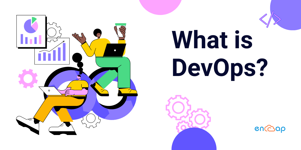 What is DevOps: A Complete Overview - Encaptechno
