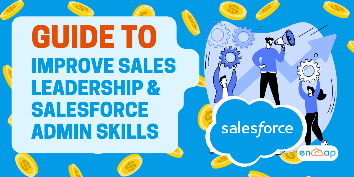 A Guide to Improve Sales Leadership and Salesforce Admin Skills - Encaptechno
