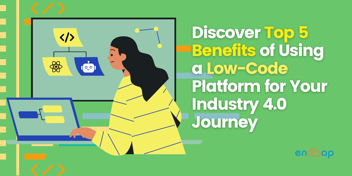 Discover Top 5 Benefits of Using a Low-Code Platform for Your Industry 4.0 Journey
