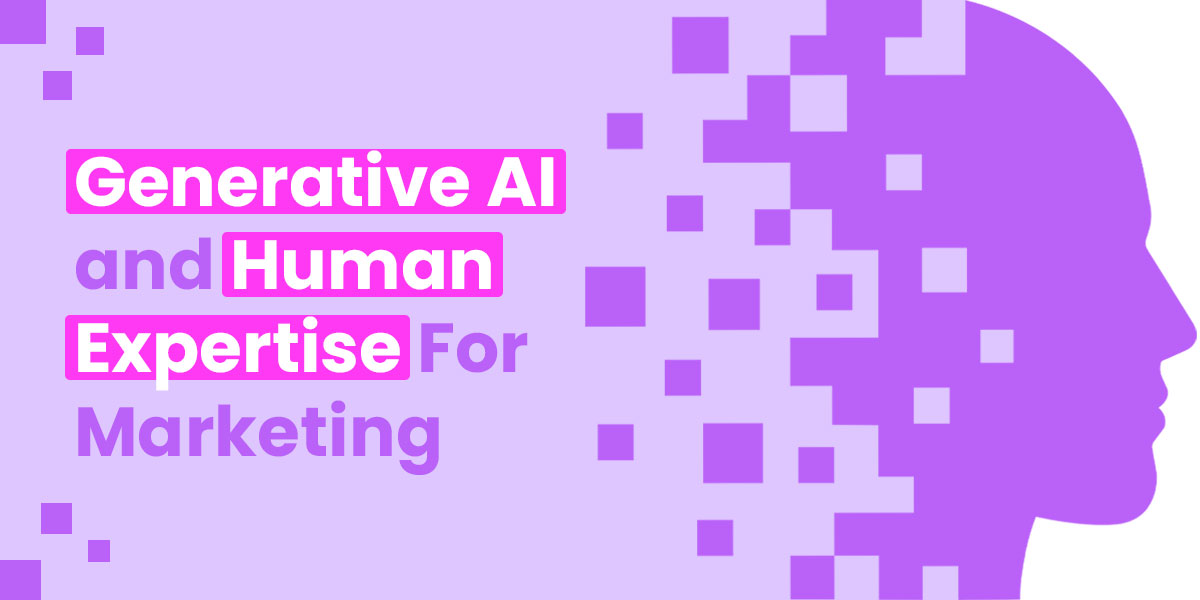 Generative AI and Human Expertise For Marketing
